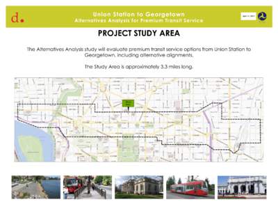 Union Station to Georgetown  Alternatives Analysis for Premium Transit Service PROJECT STUDY AREA The Alternatives Analysis study will evaluate premium transit service options from Union Station to