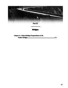 Part III Bridges Chapter 11: Federal Bridges Program/Status of the Nation’s Bridges ................................................................................ 11-1  III-1