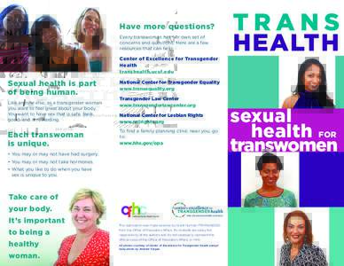 Have more questions? Every transwoman has her own set of concerns and questions. Here are a few resources that can help:  TRANS