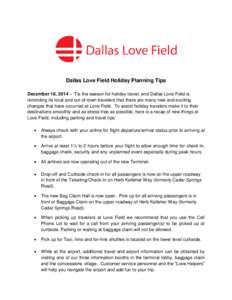 Dallas Love Field Holiday Planning Tips December 18, 2014 – ‘Tis the season for holiday travel, and Dallas Love Field is reminding its local and out-of-town travelers that there are many new and exciting changes that