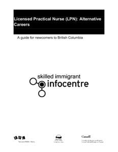 Licensed Practical Nurse (LPN): Alternative Careers A guide for newcomers to British Columbia Licensed Practical Nurses (LPN): Alternative Careers A guide for newcomers to British Columbia