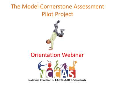 The Model Cornerstone Assessment Pilot Project Orientation Webinar  Welcome Pilot Teams!