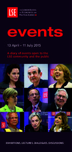 events 13 April – 11 July 2015 A diary of events open to the LSE community and the public  EXHIBITIONS, LECTURES, DIALOGUES, DISCUSSIONS