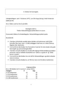 #. Motion & Foreningsliv.  Udvalgsdeltagere: Jørn F Andersen (HTF), Lars-Ole Kopp (Karup), Heidi Kristensen (Søllerød OK) Der er følere ude hos Nord samt Øst. Strategisk mål #.1: