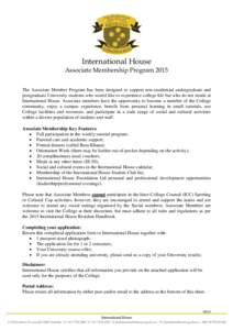 International House Associate Membership Program 2015 The Associate Member Program has been designed to support non-residential undergraduate and postgraduate University students who would like to experience college life
