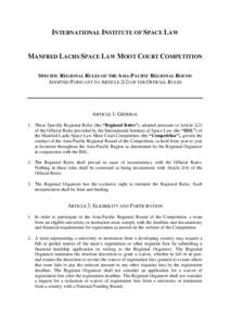 INTERNATIONAL INSTITUTE OF SPACE LAW  MANFRED LACHS SPACE LAW MOOT COURT COMPETITION SPECIFIC REGIONAL RULES OF THE ASIA-PACIFIC REGIONAL ROUND ADOPTED PURSUANT TO ARTICLE 2(2) OF THE OFFICIAL RULES