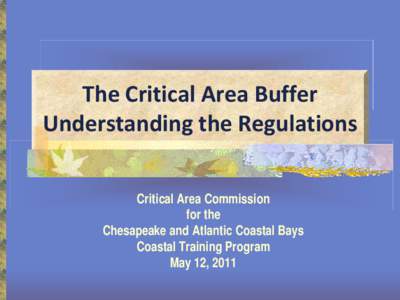 The Critical Area Buffer Understanding the Regulations Critical Area Commission for the Chesapeake and Atlantic Coastal Bays Coastal Training Program