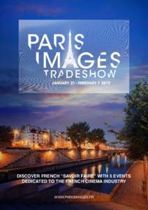 DISCOVER FRENCH “SAVOIR FAIRE” WITH 5 EVENTS DEDICATED TO THE FRENCH CINEMA INDUSTRY www.parisimages.fr Paris Images Digital Summit[removed]janvier 2015 : Centre des Arts, Enghien-les-Bains