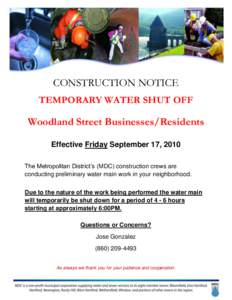 CONSTRUCTION NOTICE TEMPORARY WATER SHUT OFF Woodland Street Businesses/Residents Effective Friday September 17, 2010 The Metropolitan District’s (MDC) construction crews are