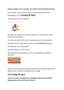 Hallo jongens en meisjes uit Dalerveen/Stieltjeskanaal We willen ook dit jaar weer wat leuks voor jullie organiseren omtrent Koningsdag en wel op Zondag 26 April.