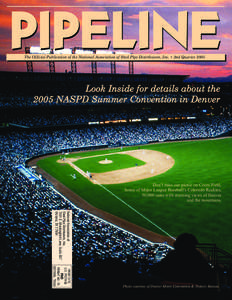 The Official Publication of the National Association of Steel Pipe Distributors, Inc. • 2nd Quarter[removed]Look Inside for details about the 2005 NASPD Summer Convention in Denver  Don’t miss our picnic on Coors Field