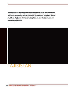 However, due to ongoing government interference, social media networks and news agency sites such as Facebook, Tjknews.com, Tojnews.tj, Gazeta. ru, Mk.ru, Toptj.com, Centrasia.ru, Ferghana.ru, and Ozodagon.com are interm