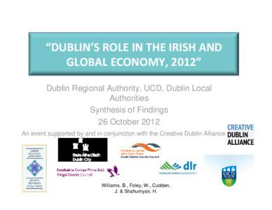 “DUBLIN’S ROLE IN THE IRISH AND  GLOBAL ECONOMY, 2012” Dublin Regional Authority, UCD, Dublin Local Authorities Synthesis of Findings 26 October 2012