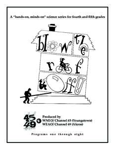 A “hands-on, minds-on” science series for fourth and fifth grades  Produced by WNEO/ Channel 45 (Youngstown) WEAO/ Channel 49 (Akron) Programs