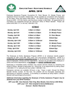 EMPLOYEE FAMILY ASSISTANCE SCHEDULE  APRIL 2010 Employee Assistance Program Counsellors Dr. Peter Meuser, Dr. Melady Preece, and registered Clinical Counsellor, Edward Epp, will be available for consultation with employe