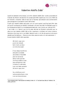 Valentim Adolfo João1 Quando do atentado contra Salazar, em 1933, Valentim Adolfo João, na altura presidente do Sindicato dos Mineiros de Aljustrel, foi acusado pela PVDE (aquele que viria a ser a PIDE) de