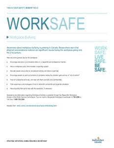 THIS IS YOUR SAFETY MOMENT NO.33  WORKSAFE Workplace Bullying Awareness about workplace bullying is growing in Canada. Researchers warn that physical and emotional violence are significant issues facing the workplace goi