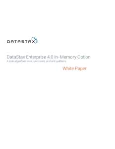 DataStax Enterprise 4.0 In-Memory Option A look at performance, use cases, and anti-patterns White Paper  Table of Contents