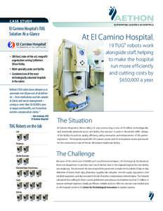 Case Study AUTOMATING LOGISTICS IN HOSPITALS El Camino Hospital’s TUG Solution At-a-Glance