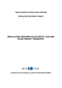 OECD REVIEWS OF REGULATORY REFORM REGULATORY REFORM IN TURKEY REGULATORY REFORM IN ELECTRICITY, GAS AND ROAD FREIGHT TRANSPORT