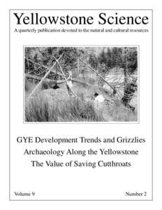 Yellowstone Science A quarterly publication devoted to the natural and cultural resources GYE Development Trends and Grizzlies Archaeology Along the Yellowstone The Value of Saving Cutthroats