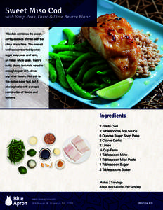 Sweet Miso Cod  with Snap Peas, Farro & Lime Beurre Blanc This dish combines the sweet, earthy essence of miso with the