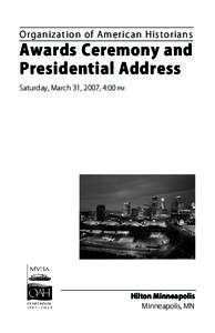 Organization of American Historians  Awards Ceremony and Presidential Address Saturday, March 31, 2007, 4:00 pm