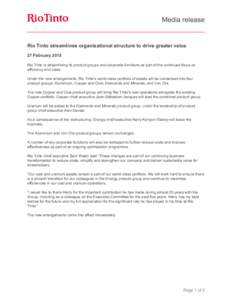 Media release  Rio Tinto streamlines organisational structure to drive greater value 27 February 2015 Rio Tinto is streamlining its product groups and corporate functions as part of the continued focus on efficiency and 