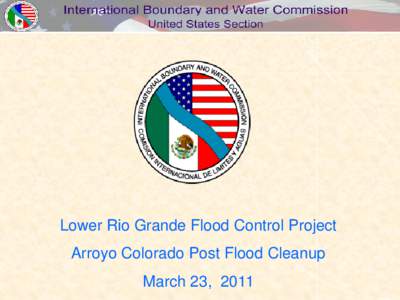 Lower Rio Grande Flood Control Project Arroyo Colorado Post Flood Cleanup March 23, 2011 Schematic Flow Diagram Lower Rio Grande Valley
