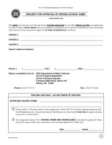 New York State Department of Motor Vehicles  REQUEST FOR APPROVAL OF DRIVING SCHOOL NAME www.nysdmv.com  The name you select for your Driving School must be approved by our office before you file your application.