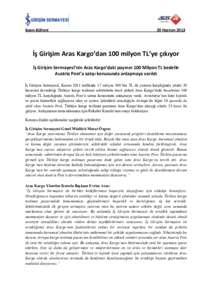 Basın Bülteni  20 Haziran 2013 İş Girişim Aras Kargo’dan 100 milyon TL’ye çıkıyor İş Girişim Sermayesi’nin Aras Kargo’daki payının 100 Milyon TL bedelle