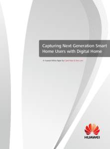 Capturing Next Generation Smart Home Users with Digital Home A Huawei White Paper by Carol Wan & Don Low TABLE OF CONTENT Executive Summary ----------------------------------------------------------------------- 1
