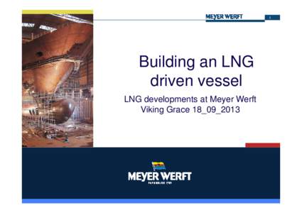 1  Building an LNG driven vessel LNG developments at Meyer Werft Viking Grace 18_09_2013
