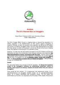 Analysis The EU’s Planned War on Smugglers Steve Peers, Professor of EU Law, University of Essex Twitter: @StevePeers  The EU’s Foreign Affairs Council is meeting today to discuss the possibility of a