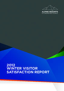 2012 WINTER VISITOR SATISFACTION REPORT Published by the Alpine Resorts Co-ordinating Council, May[removed]An electronic copy of this document is also