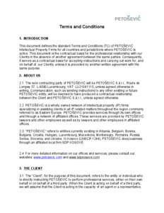Terms and Conditions 1. INTRODUCTION This document defines the standard Terms and Conditions (TC) of PETOŠEVIĆ Intellectual Property Firms for all countries and jurisdictions where PETOŠEVIĆ is active. This document 