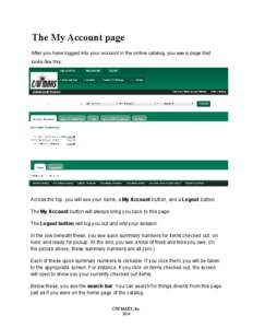The My Account page After you have logged into your account in the online catalog, you see a page that looks like this: Across the top, you will see your name, a My Account button, and a Logout button. The My Account but