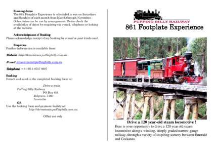 Running dates The 861 Footplate Experience is scheduled to run on Saturdays and Sundays of each month from March through November. Other dates can be run by arrangement. Please check the availability of dates by enquirin
