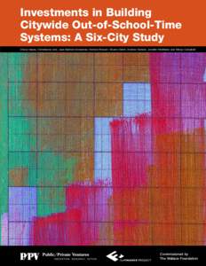 Investments in Building Citywide Out-of-School-Time Systems: A Six-City Study Cheryl Hayes, Christianne Lind, Jean Baldwin Grossman, Nichole Stewart, Sharon Deich, Andrew Gersick, Jennifer McMaken and Margo Campbell  Com