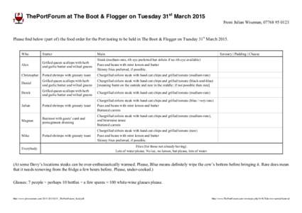 ThePortForum at The Boot & Flogger on Tuesday 31st March 2015 From Julian Wiseman, Please find below (part of ) the food order for the Port tasting to be held in The Boot & Flogger on Tuesday 31st March 201