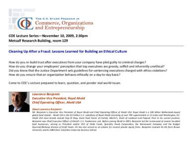 COE Lecture Series—November 10, 2009, 2:30pm  Metcalf Research Building, room 129  Cleaning Up After a Fraud: Lessons Learned for Building an Ethical Culture     