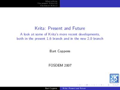 What is Krita The present: Krita 1.6 The future: Krita 2 Krita: Present and Future A look at some of Krita’s more recent developments,