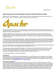 Apache Announces First Canning Basin Oil Discovery Offshore Western Australia HOUSTON, Aug. 18, 2014 /PRNewswire/ -- Apache Corporation (NYSE, Nasdaq: APA) today announced an oil discovery at the Phoenix South-1 well - t