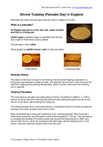 The information below comes from www.projectbritain.com  Shrove Tuesday (Pancake Day) in England Pancakes are eaten and pancake races are held in villages and towns.  What is a pancake?
