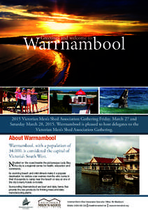 2015 Victorian Men’s Shed Association Gathering Friday, March 27 and Saturday March 28, 2015. Warrnambool is pleased to host delegates to the Victorian Men’s Shed Association Gathering. About Warrnambool Warrnambool,