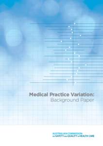Medical Practice Variation: Background Paper © Commonwealth of Australia 2013 This work is copyright. It may be reproduced in whole or in part for study or training purposes, subject to the inclusion of an acknowledgem