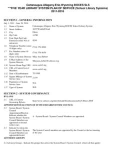 Cattaraugus-Allegany-Erie-Wyoming BOCES SLS ***FIVE YEAR LIBRARY SYSTEM PLAN OF SERVICE (School Library Systems[removed]SECTION 1 - GENERAL INFORMATION July 1, [removed]June 30, [removed]Name of System