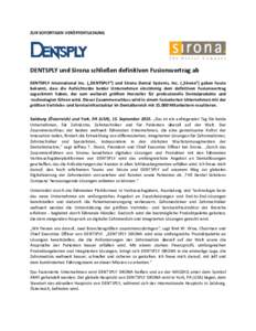 ZUR SOFORTIGEN VERÖFFENTLICHUNG  DENTSPLY und Sirona schließen definitiven Fusionsvertrag ab DENTSPLY International Inc. („DENTSPLY“) und Sirona Dental Systems, Inc. („Sirona“) gaben heute bekannt, dass die Auf