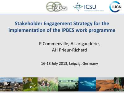 Stakeholder Engagement Strategy for the implementation of the IPBES work programme P Commenville, A Larigauderie, AH Prieur-RichardJuly 2013, Leipzig, Germany