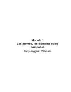 Module 1 Les atomes, les éléments et les composés Temps suggéré: 26 heures  module 1 : Les atomes, les éléments et les composés